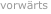 vorwärts